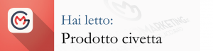 prodotto civetta